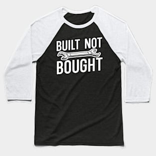 Built not bought Baseball T-Shirt